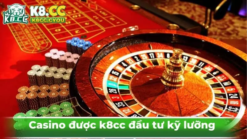 Casino được k8cc đầu tư kỹ lưỡng 