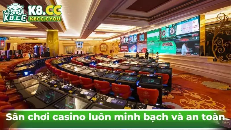 Sân chơi casino luôn minh bạch và an toàn