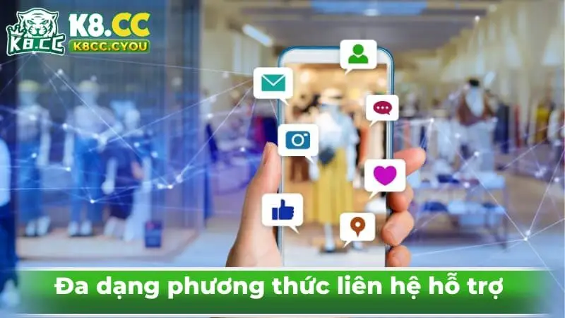 Đa dạng phương thức liên hệ hỗ trợ 