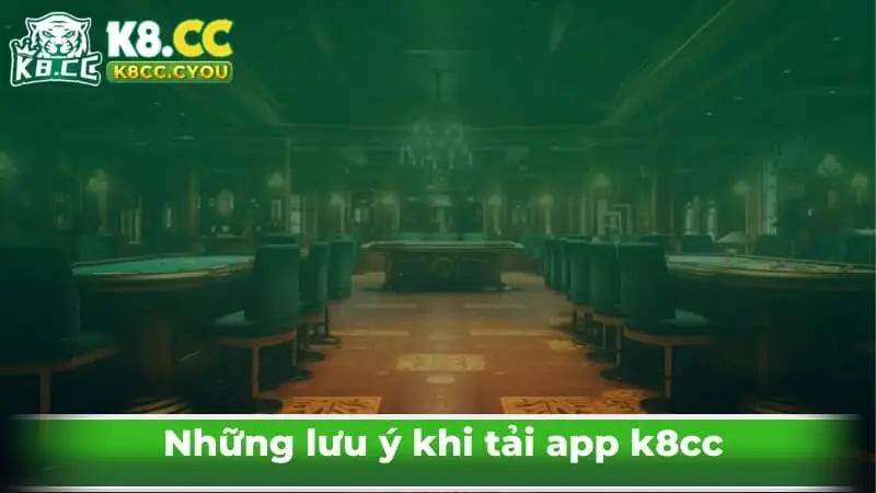  Những lưu ý khi tải app k8cc